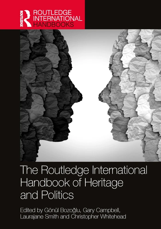 The Routledge International Handbook of Heritage and Politics (Routledge Handbooks on Museums, Galleries and Heritage)