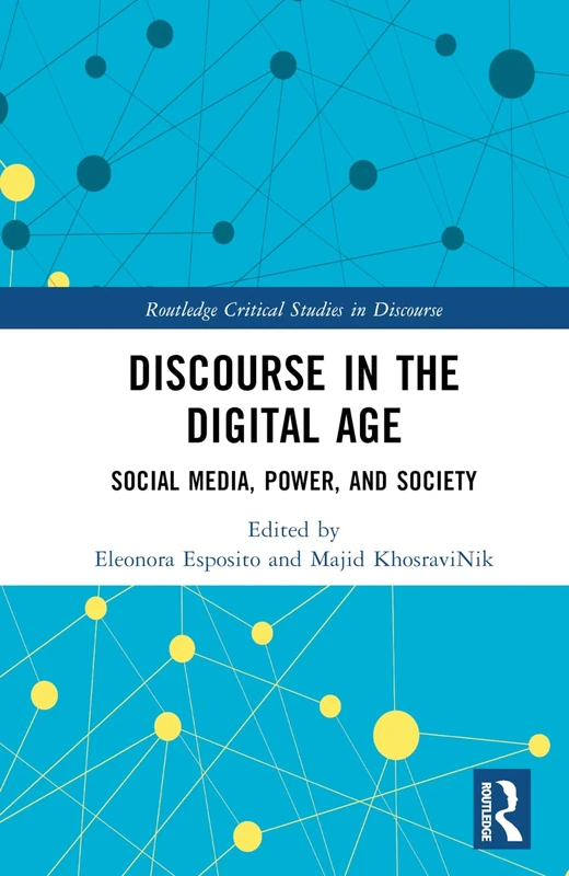 Discourse in the Digital Age: Social Media, Power, and Society (Routledge Critical Studies in Discourse)