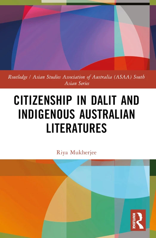 Citizenship in Dalit and Indigenous Australian Literatures (Routledge/Asian Studies Association of Australia ASAA South Asian Series)