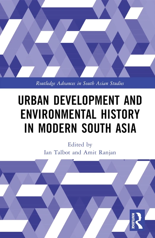 Urban Development and Environmental History in Modern South Asia (Routledge Advances in South Asian Studies)