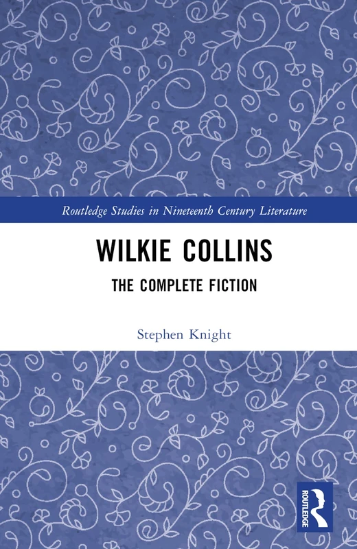 Wilkie Collins: The Complete Fiction (Routledge Studies in Nineteenth Century Literature)