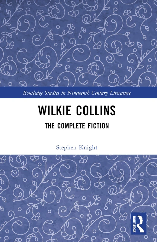 Wilkie Collins: The Complete Fiction (Routledge Studies in Nineteenth Century Literature)