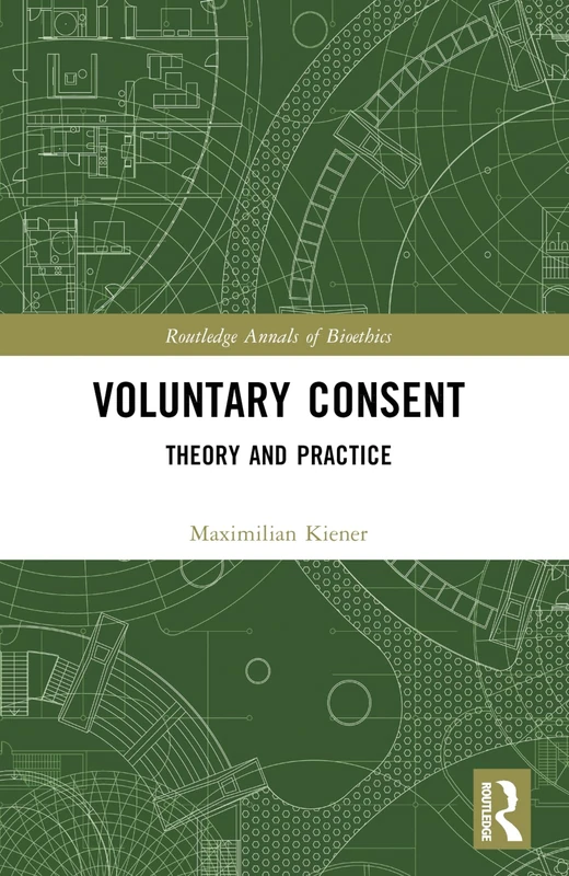 Voluntary Consent: Theory and Practice (Routledge Annals of Bioethics)
