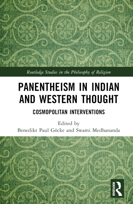 Panentheism in Indian and Western Thought: Cosmopolitan Interventions (Routledge Studies in the Philosophy of Religion)