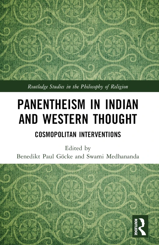 Panentheism in Indian and Western Thought: Cosmopolitan Interventions (Routledge Studies in the Philosophy of Religion)