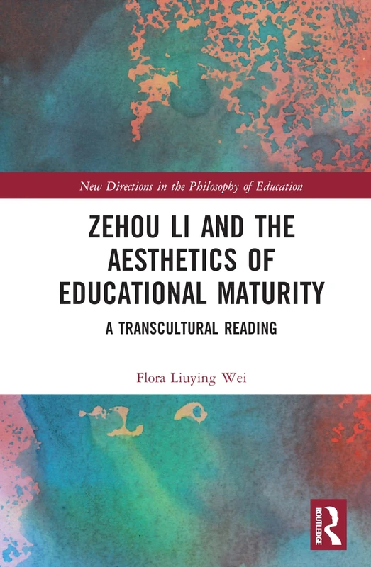 Zehou Li and the Aesthetics of Educational Maturity: A Transcultural Reading (New Directions in the Philosophy of Education)