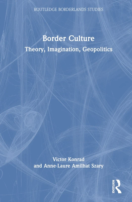 Routledge Border Culture: Theory, Imagination, Geopolitics