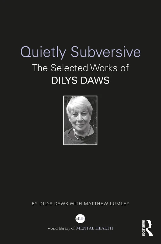Quietly Subversive: The Selected Works of Dilys Daws (World Library of Mental Health)