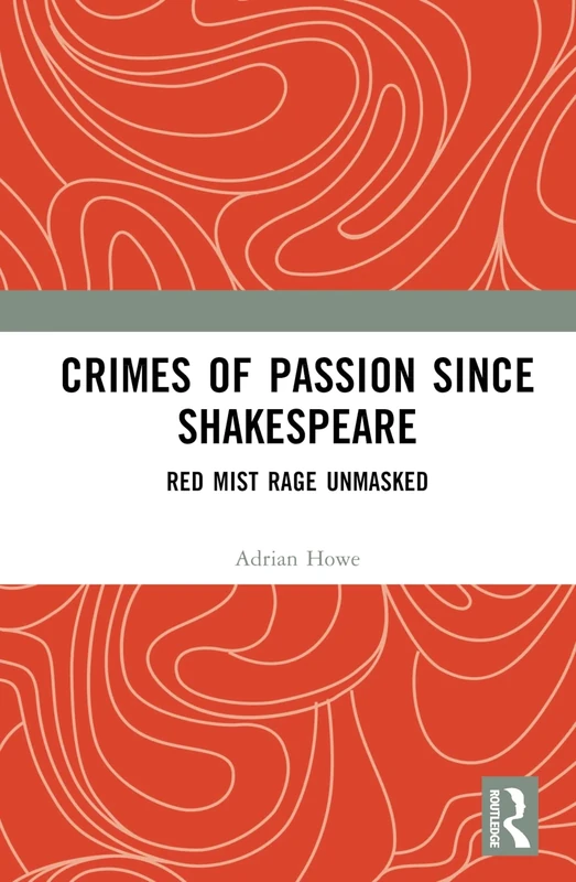 Crimes of Passion Since Shakespeare: Red Mist Rage Unmasked