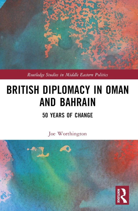 British Diplomacy in Oman and Bahrain: 50 Years of Change (Routledge Studies in Middle Eastern Politics) - Image 1