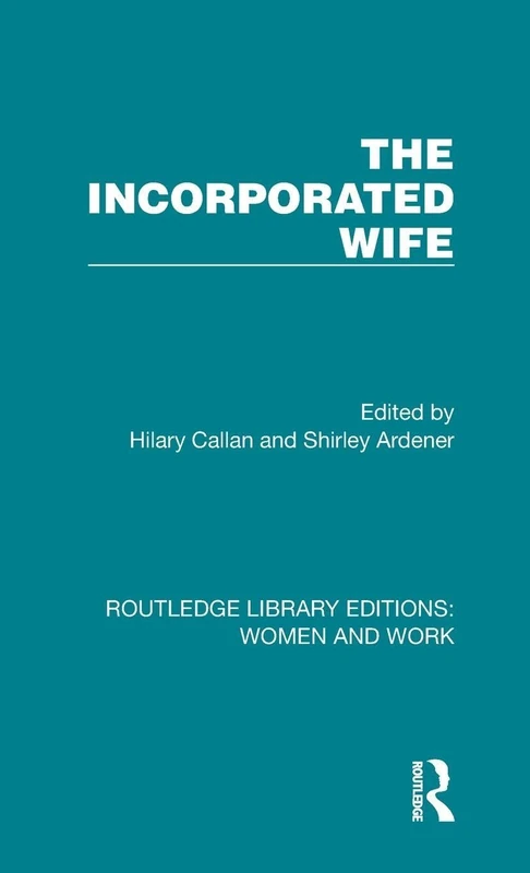 The Incorporated Wife: 2 (Routledge Library Editions: Women and Work)
