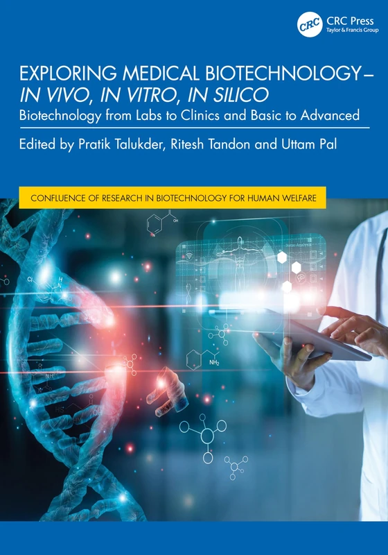 Exploring Medical Biotechnology- in vivo, in vitro, in silico: Biotechnology from Labs to Clinics and Basic to Advanced (Confluence of Research in Biotechnology for Human Welfare)