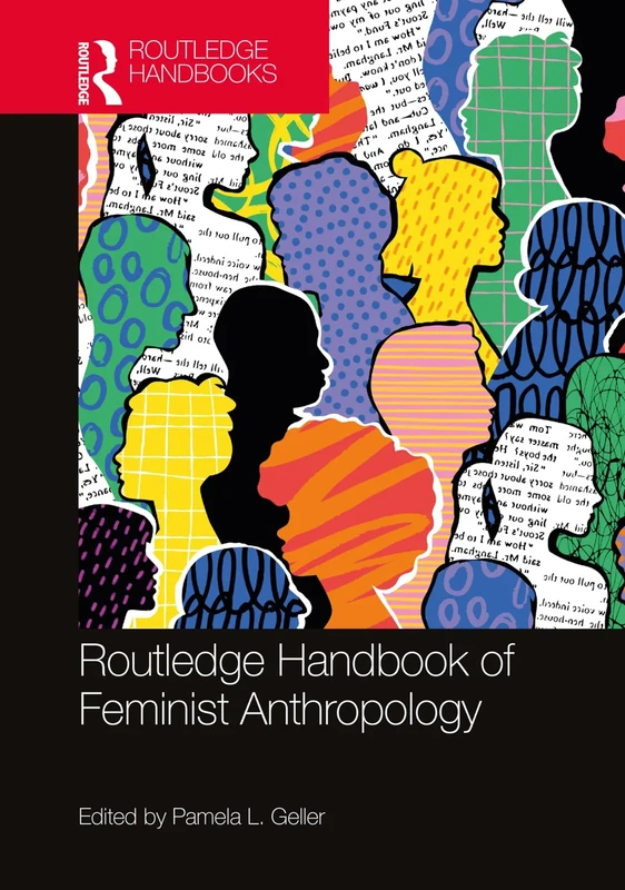 The Routledge Handbook of Feminist Anthropology (Routledge Handbooks of Gender and Sexuality)