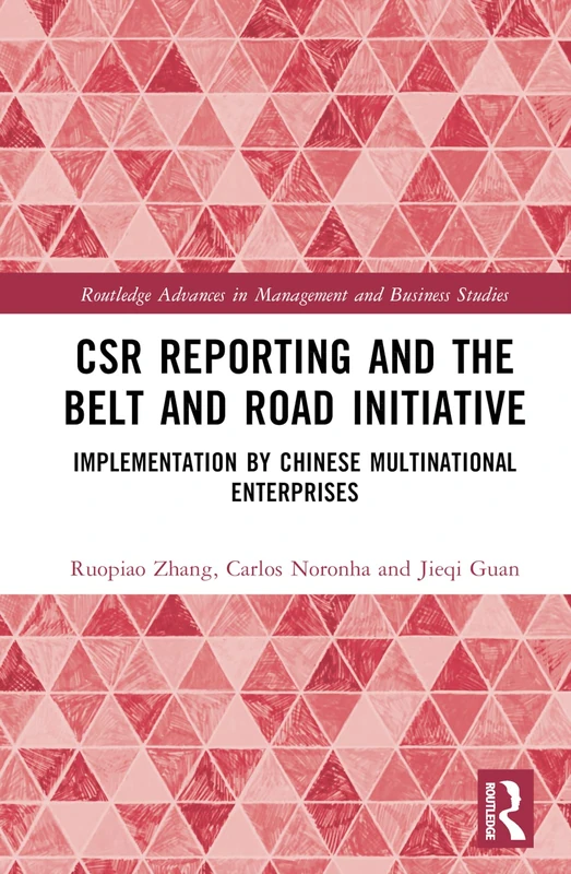CSR Reporting and the Belt and Road Initiative: Implementation by Chinese Multinational Enterprises (Routledge Advances in Management and Business Studies)