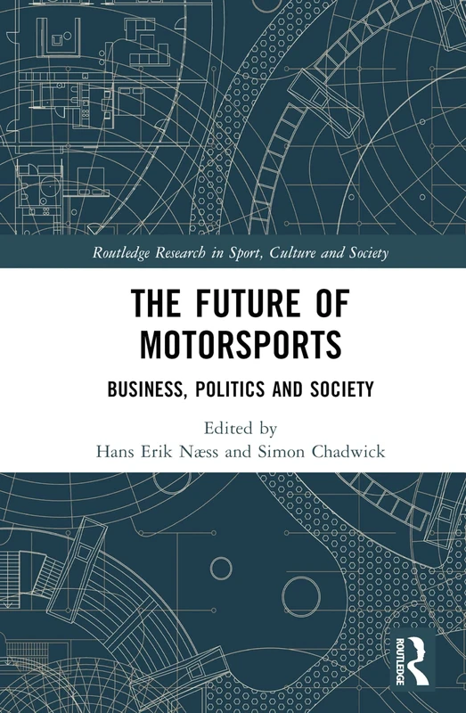 The Future of Motorsports: Business, Politics and Society (Routledge Research in Sport, Culture and Society)