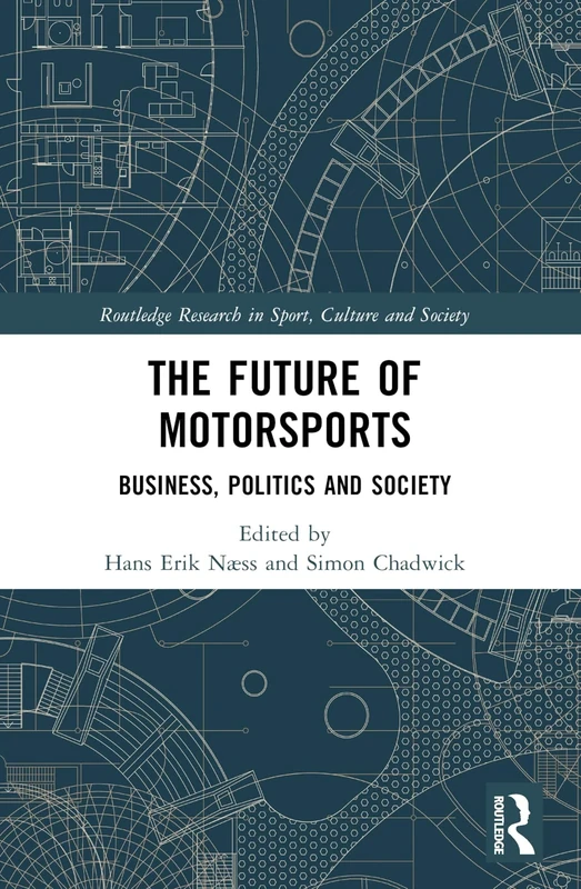 The Future of Motorsports: Business, Politics and Society (Routledge Research in Sport, Culture and Society)