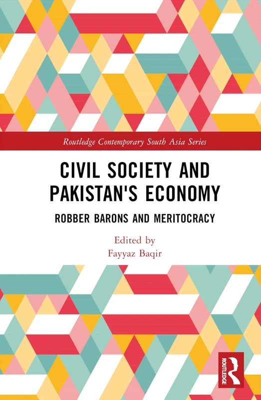 Civil Society and Pakistan's Economy: Robber Barons and Meritocracy (Routledge Contemporary South Asia Series)