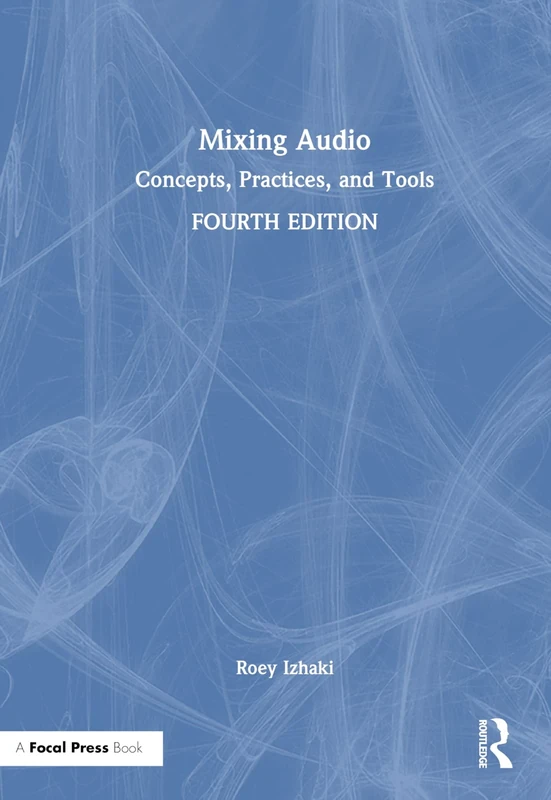 Mixing Audio: Concepts, Practices, and Tools