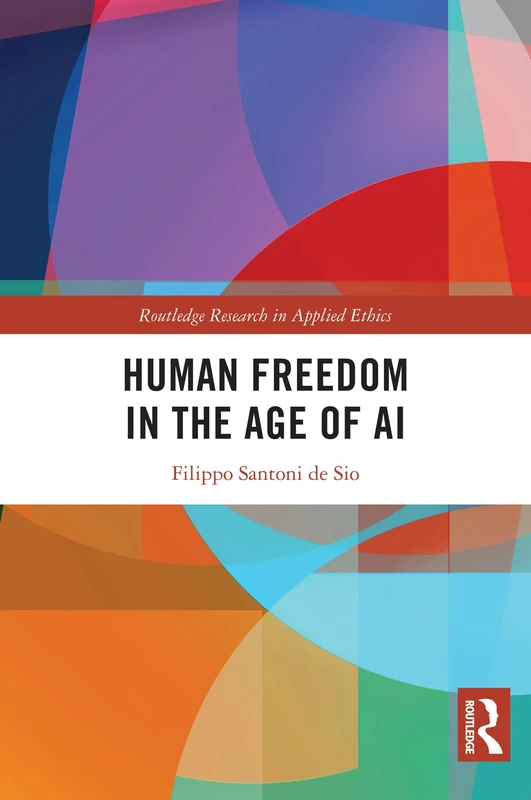 Human Freedom in the Age of AI (Routledge Research in Applied Ethics)