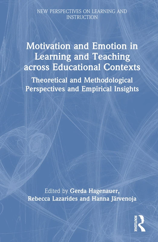 Motivation and Emotion in Learning and Teaching across Educational Contexts: Theoretical and Methodological Perspectives and Empirical Insights (New Perspectives on Learning and Instruction)
