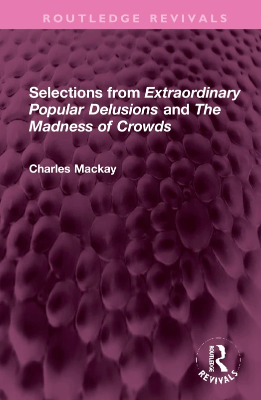 Selections from 'Extraordinary Popular Delusions' and 'The Madness of Crowds' (Routledge Revivals)