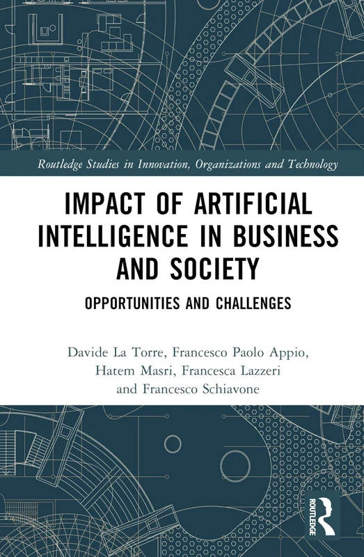Impact of Artificial Intelligence in Business and Society: Opportunities and Challenges (Routledge Studies in Innovation, Organizations and Technology)