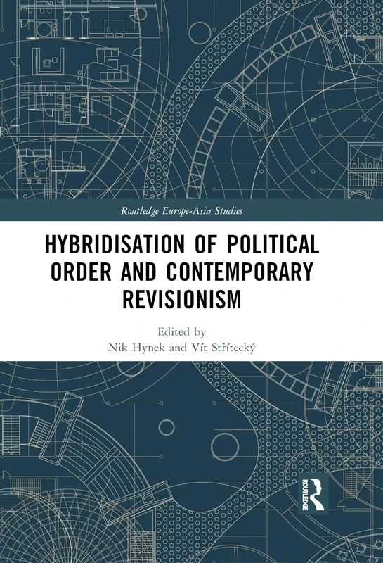 Hybridisation of Political Order and Contemporary Revisionism (Routledge Europe-Asia Studies)