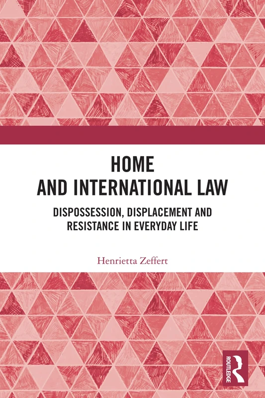 Home and International Law: Dispossession, Displacement and Resistance in Everyday Life