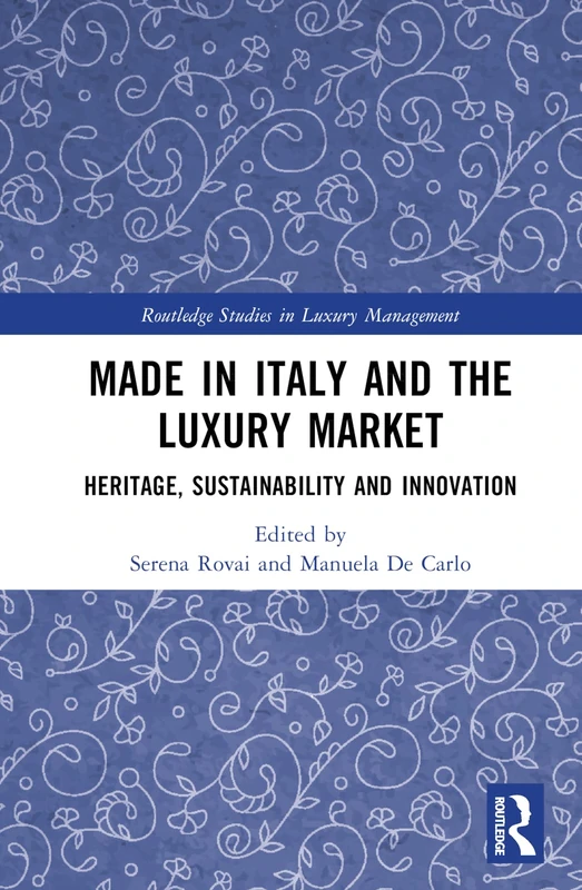 Made in Italy and the Luxury Market: Heritage, Sustainability and Innovation (Routledge Studies in Luxury Management)