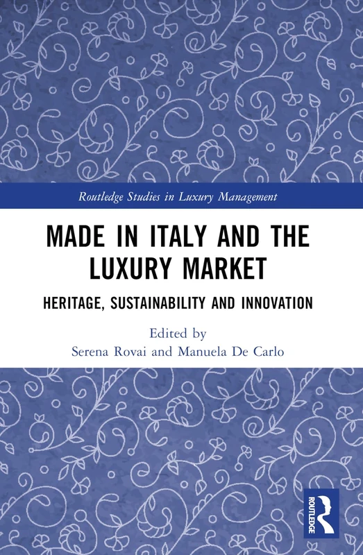 Made in Italy and the Luxury Market: Heritage, Sustainability and Innovation (Routledge Studies in Luxury Management)
