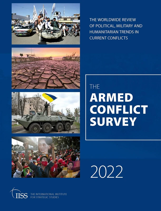 Armed Conflict Survey 2022: The Worldwide Review of Political, Military and Humanitarian Trends in Current Conflicts