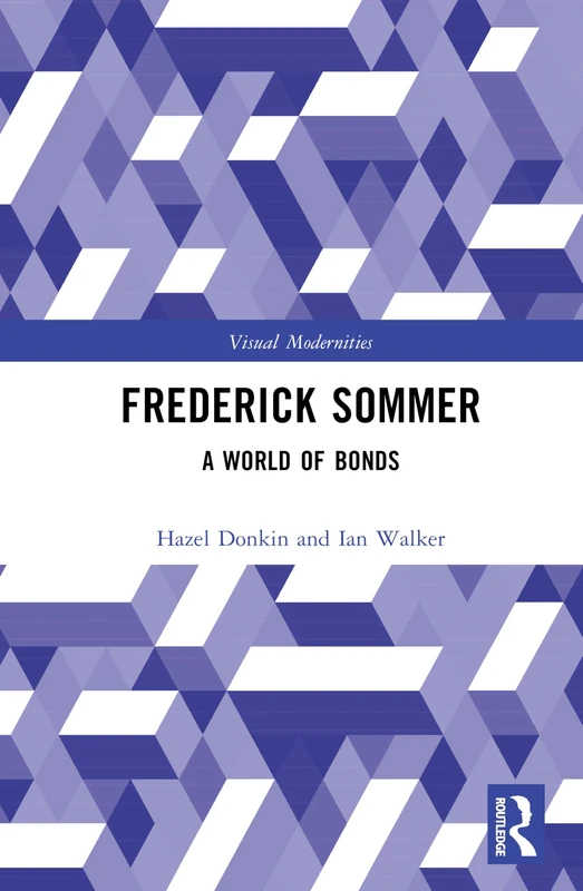 Frederick Sommer: A World of Bonds (Visual Modernities)