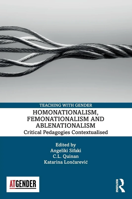 Homonationalism, Femonationalism and Ablenationalism: Critical Pedagogies Contextualised (Teaching with Gender)