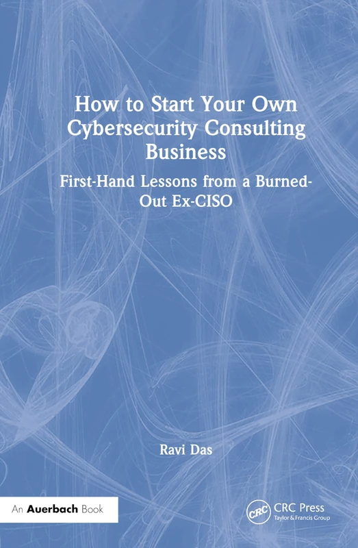 CRC Press - How to Start Your Own Cybersecurity Consulting Business