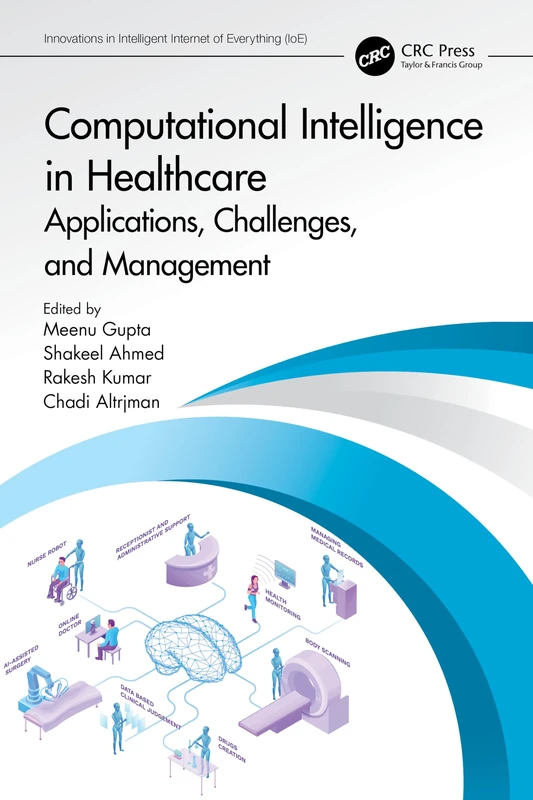 Computational Intelligence in Healthcare: Applications, Challenges, and Management (Innovations in Intelligent Internet of Everything IoE)