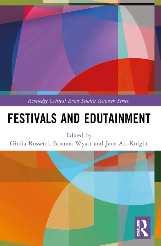 Festivals and Edutainment (Routledge Critical Event Studies Research Series.)