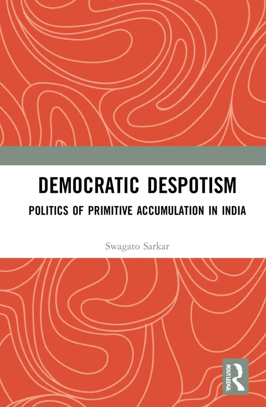 Routledge - Democratic Despotism: Politics of Primitive Accumulation