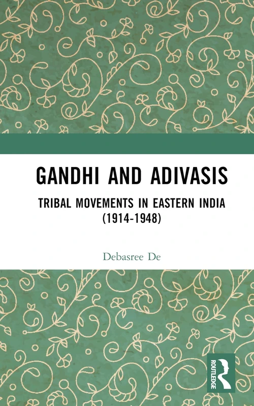 Routledge - Gandhi and Adivasis: Tribal Movements Book