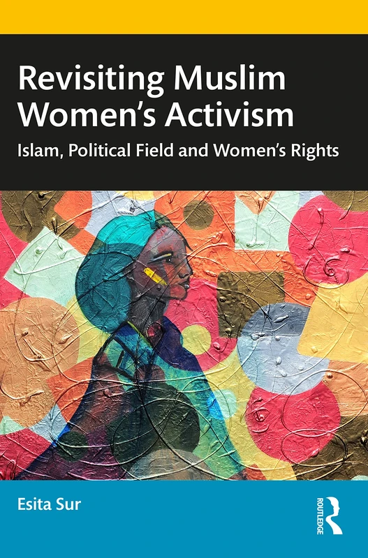 Revisiting Muslim Women’s Activism: Islam, Political Field and Women’s Rights
