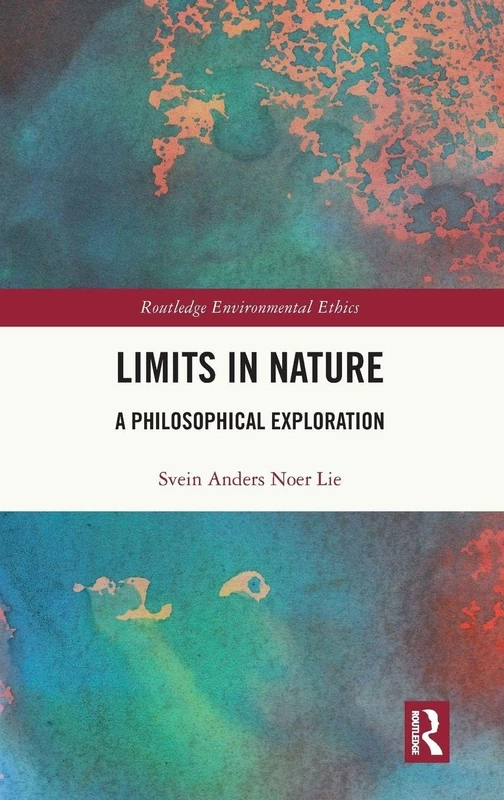 Limits in Nature: A Philosophical Exploration (Routledge Environmental Ethics)