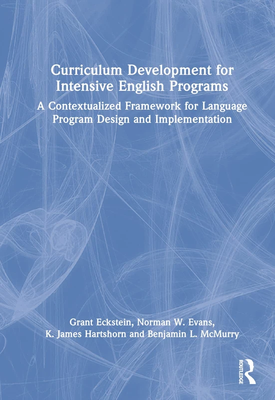 Curriculum Development for Intensive English Programs: A Contextualized Framework for Language Program Design and Implementation