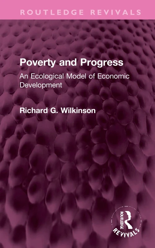 Poverty and Progress: An Ecological Model of Economic Development (Routledge Revivals)