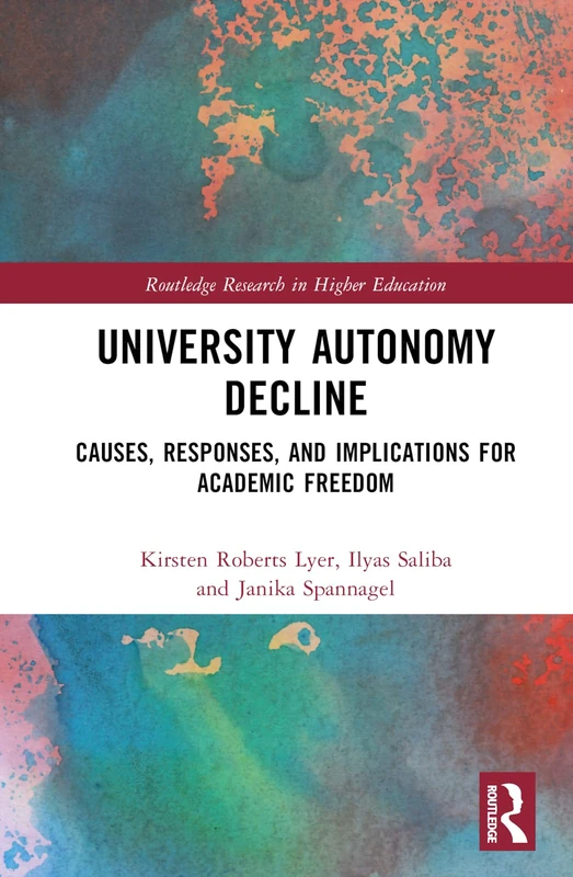 University Autonomy Decline: Causes, Responses, and Implications for Academic Freedom (Routledge Research in Higher Education)