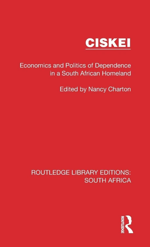 Ciskei: Economics and Politics of Dependence in a South African Homeland (Routledge Library Editions: South Africa)