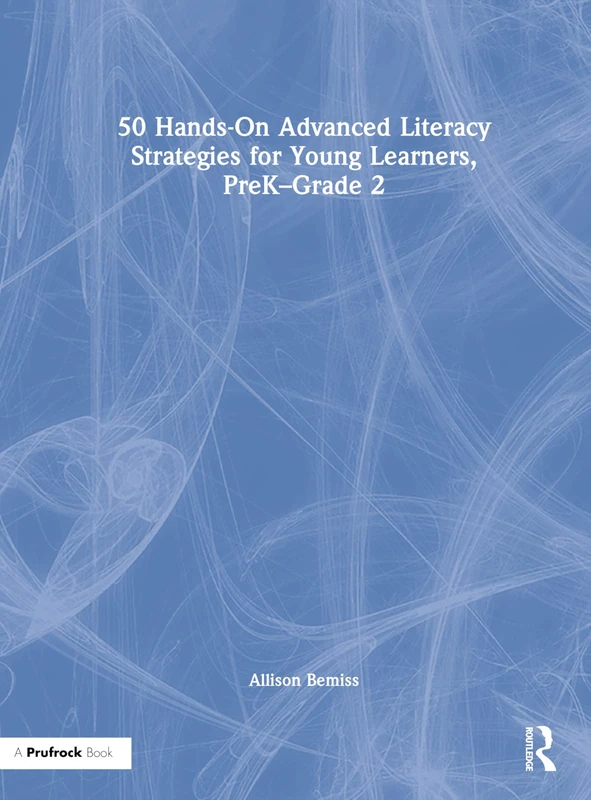 Routledge 50 Hands-On Advanced Literacy Strategies for PreK-Grade 2
