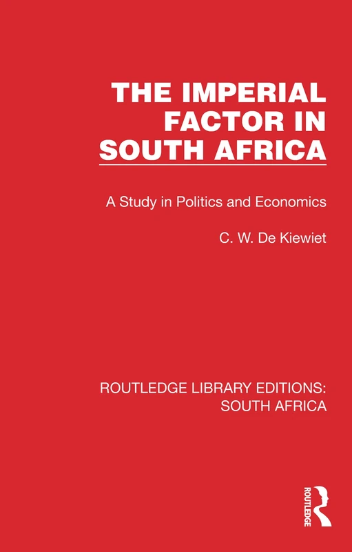 The Imperial Factor in South Africa: A Study in Politics and Economics (Routledge Library Editions: South Africa)