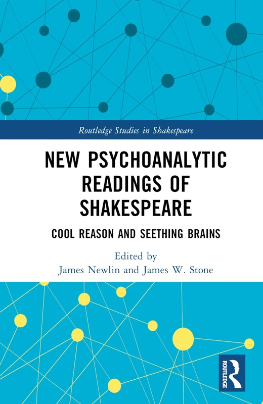 New Psychoanalytic Readings of Shakespeare: Cool Reason and Seething Brains (Routledge Studies in Shakespeare)