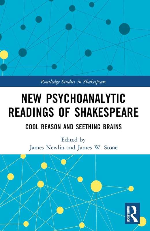 New Psychoanalytic Readings of Shakespeare: Cool Reason and Seething Brains (Routledge Studies in Shakespeare)