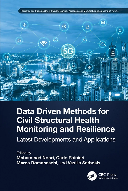 Data Driven Methods for Civil Structural Health Monitoring and Resilience: Latest Developments and Applications (Resilience and Sustainability in ... and Manufacturing Engineering Systems)