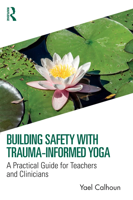 Routledge Building Safety with Trauma-Informed Yoga Guide